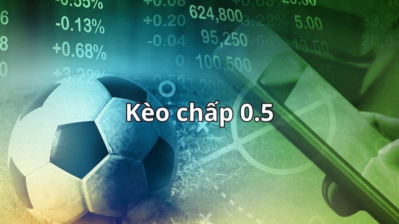Kèo chấp 0.5