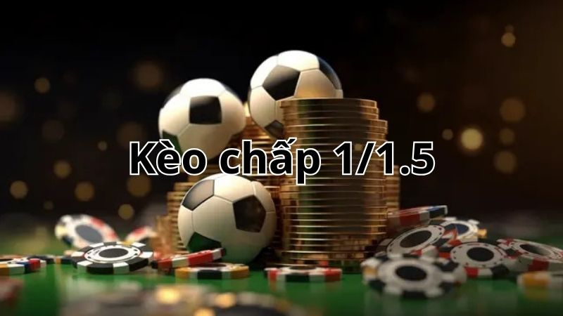 Kèo chấp 1/1.5