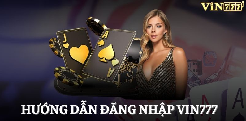 Đăng nhập Vin777 nhanh chóng đơn giản